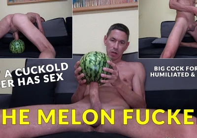 My Big Dick for the Melon - Hardcore Melon Fucking
