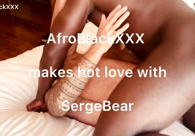 Afroblackxxx Makes Hot Love to Sergebear Part 1 and 2