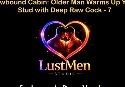 English Audio Gay Sex Story - Snowbound Cabin: Older Man Warms up Young Stud with Deep Raw Cock - Part 7