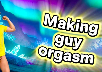 Seeing a Male Orgasm Is His Ultimate Satisfaction