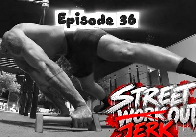 Episode 36 - Street Jerk